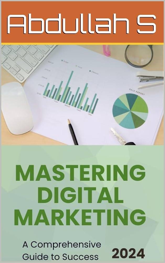 Mastering Digital Marketing: Proven Strategies for Business Success in the Online Landscape